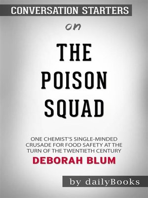 cover image of The Poison Squad--One Chemist's Single-Minded Crusade for Food Safety at the Turn of the Twentieth Century by Deborah Blum | Conversation Starters
